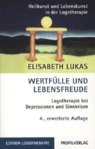 - Wertfülle und Lebensfreude: Logotherapie bei Depressionen und Sinnkrisen (Heilkunst und Lebensfreude in der Logotherapie)
