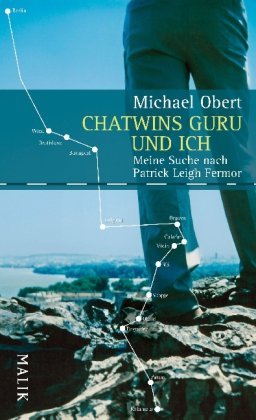 - Chatwins Guru und ich: Meine Suche nach Patrick Leigh Fermor