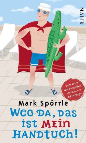  - Weg da, das ist mein Handtuch!: Auf der Suche nach dem perfekten Urlaub