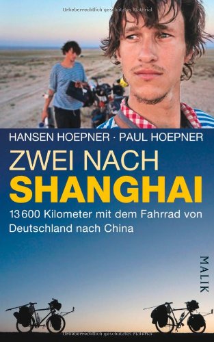  - Zwei nach Shanghai: 13600 Kilometer mit dem Fahrrad von Deutschland nach China