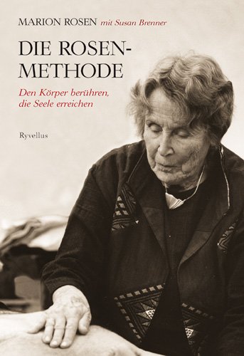 - Die Rosen-Methode: Den Körper berühren, die Seele erreichen
