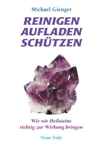  - Reinigen Aufladen Schützen: Wie wir Heilsteine richtig zur Wirkung bringen