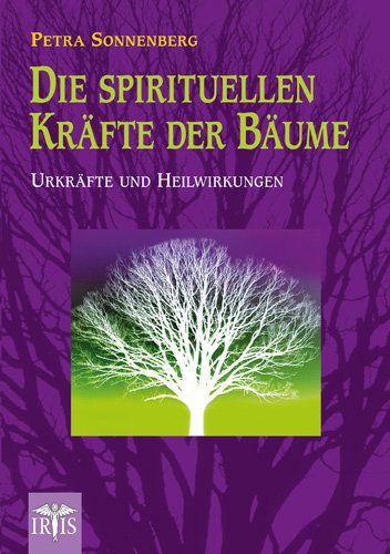 - Die spirituellen Kräfte der Bäume: Urkräfte und Heilwirkungen