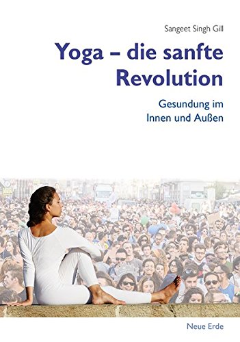 Gill, Sangeet Singh - Yoga - Die sanfte Revolution: Gesundung im Innen und Außen