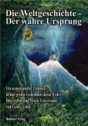  - Die Weltgeschichte - Der wahre Ursprung. Ein sensationeller Einblick in das größte Geheimnis dieser Erde: Das verborgene zweite Universum