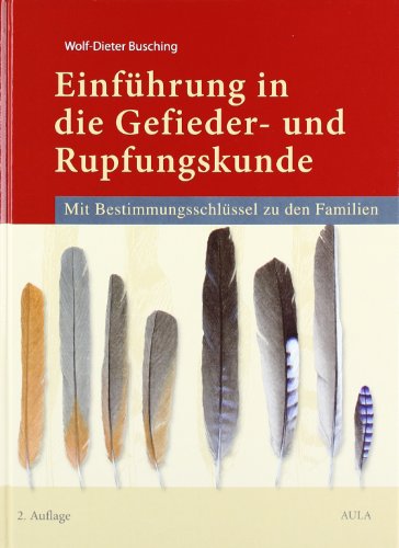 - Einführung in die Gefieder- und Rupfungskunde: Mit Bestimmungsschlüsseln zu den Familien