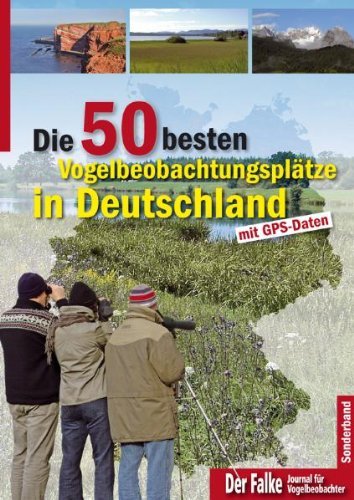 - Die 50 besten Vogelbeobachtungsplätze in Deutschland: mit GPS-Daten