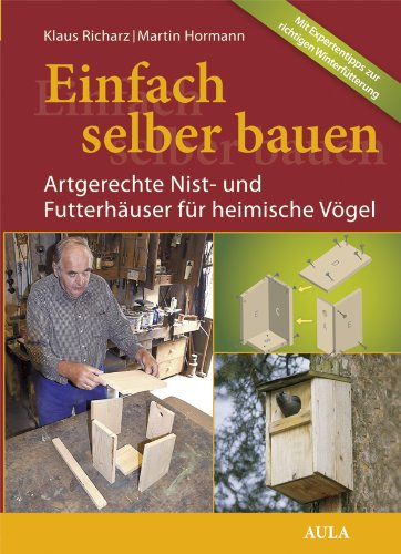 - Einfach selber bauen!: Artgerechte Nist- und Futterhäuser für heimische Vögel