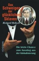 - Das Schweigen der glücklichen Sklaven: Die letzte Chance zum Ausstieg aus der Globalisierung