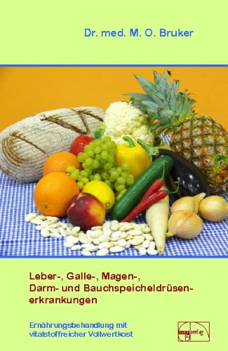  - Leber-, Galle-, Magen-, Darm- und Bauchspeicheldrüsenerkrankungen: Ernährungsbehandlung mit vitalstoffreicher Vollwertkost