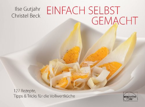 - Einfach selbst gemacht: 127 Rezepte, Tipps & Tricks für die Vollwertküche