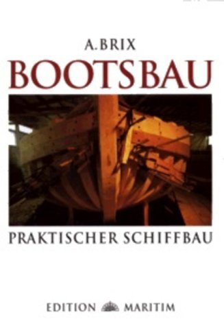 Brix, A. - Bootsbau: Praktischer Schiffbau (Reprint)