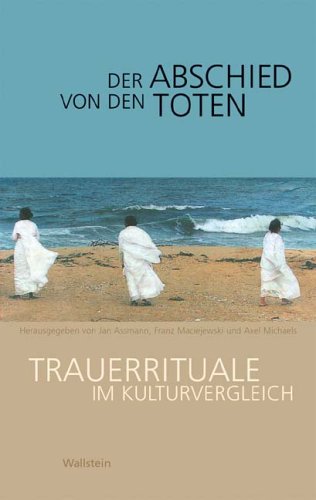  - Der Abschied von den Toten. Trauerrituale im Kulturvergleich