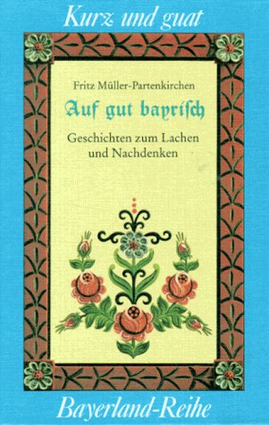 - Auf guat bayrisch: Geschichten zum Lachen und Nachdenken