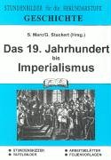  - Geschichte, Das Neunzehnte Jahrhundert bis Imperialismus: Stundenbilder für die Sekundarstufe. Stundenskizzen, Tafelbilder, Arbeitsblätter, Folien