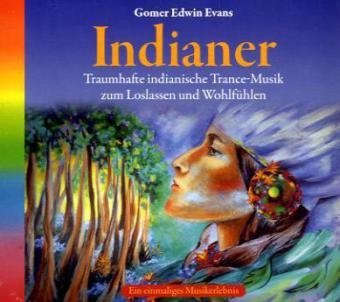 Evans , Gomer Edwin - Indianer: Traumhafte indianische Trance-Musik zum Loslassen und Wohlfühlen