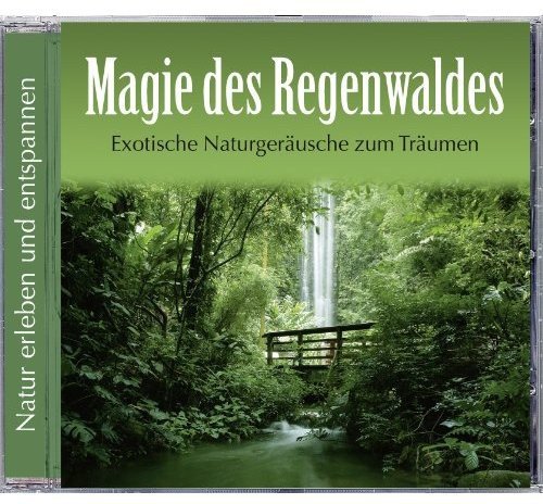 Naturgeräusche - Magie des Regenwaldes. Exotische Naturgeräusche zum Träumen. Regenwald CD, ohne Hintergrundmusik