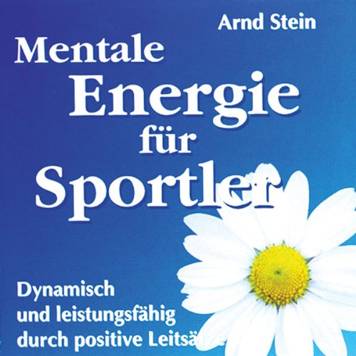 - Mentale Energie für Sportler: Dynamisch und leistungsfähig durch positive Leitsätze. Aktiv-Suggestion