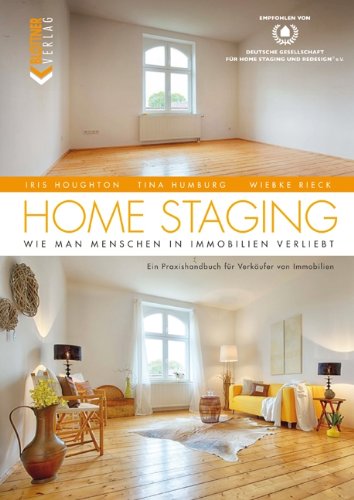 - HOME STAGING: Wie man Menschen in Immobilien verliebt Ein Praxishandbuch für Verkäufer von Immobilien