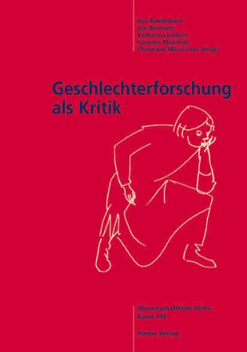 Breitenbach, E. / Bürmann, I. / Liebsch, K. / Mansfeld, C. / Micus-Loos, C. (HG) - Geschlechterforschung als Kritik