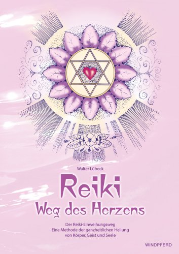 - Reiki - Weg des Herzens: Der Reiki-Einweihungsweg. Eine Methode der ganzheitlichen Heilung von Körper, Geist und Seele
