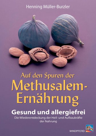 - Auf den Spuren der Methusalem-Ernährung. Gesund und allergiefrei