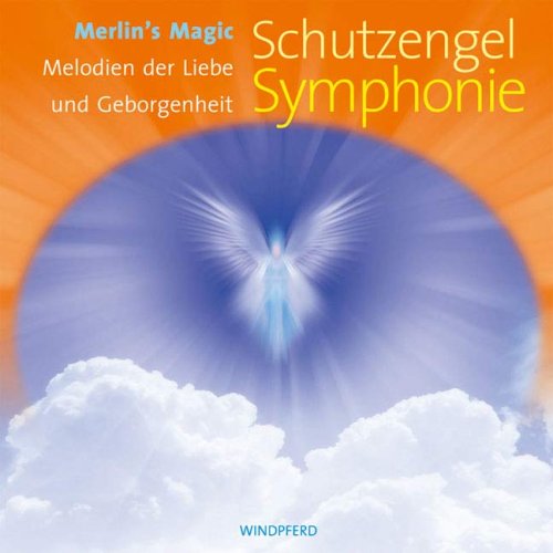  - Schutzengel Symphonie. Melodien der Liebe und Geborgenheit