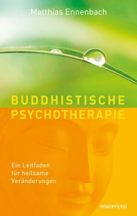  - Buddhistische Psychotherapie. Ein Leitfaden für heilsame Veränderungen.