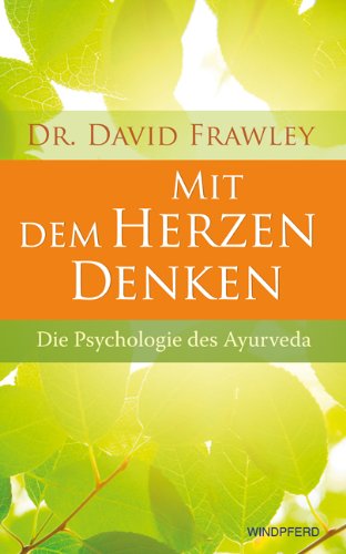  - Mit dem Herzen denken - Die Psychologie des Ayurveda