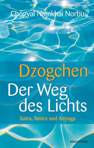  - Dzogchen - Der Weg des Lichts. Sutra, Tantra und Ati-Yoga