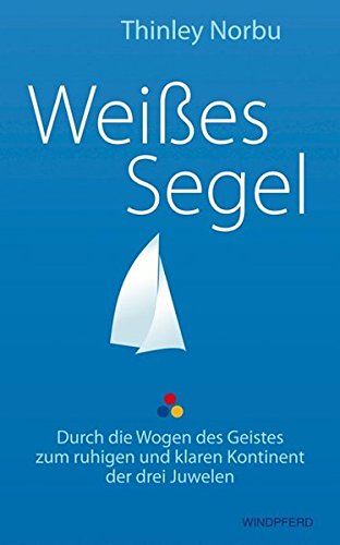  - Weißes Segel - Durch die Wogen des Geistes zum ruhigen und klaren Kontinent der Drei Juwelen