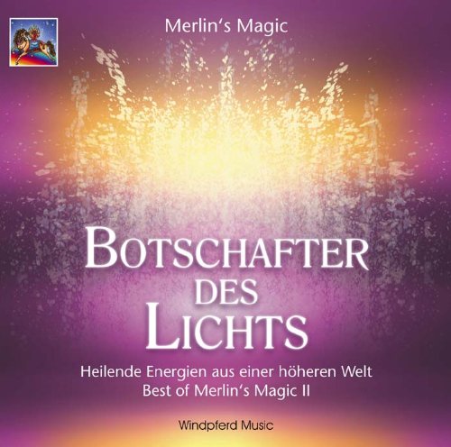  - Botschafter des Lichts. CD: Heilende Energien aus einer höheren Welt. Best of Merlin's Magic II