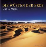 Martin, Michael - Das Wesen der Wüste: Wie der Sand in die Wüste kommt und weshalb die Dünen singen ─ Die Entdeckung einer faszinierenden Welt - Großer Bildteil - die ... erleben in über 60 eindrucksvollen Farbfotos