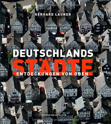 - Deutschlands Städte - Entdeckungen von oben. Der Bildband Nachfolger des Bestsellers »Deutschland: Entdeckung von oben«, mit 250 Abbildungen aus der Vogelperspektive