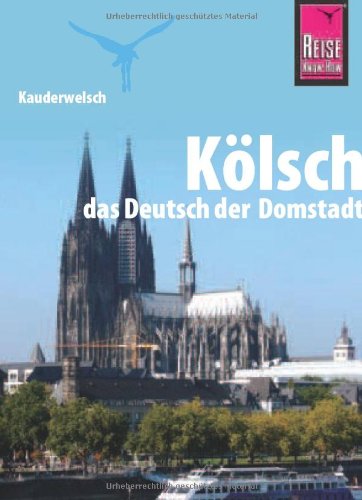 - Kauderwelsch, Kölsch, das Deutsch der Domstadt