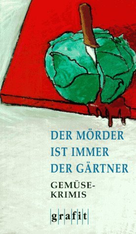  - Der Mörder ist immer der Gärtner. Gemüse-Krimis