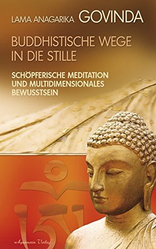  - Buddhistische Wege in die Stille. Schöpferische Meditation und multidimensionales Bewusstsein (Gebundene Ausgabe)