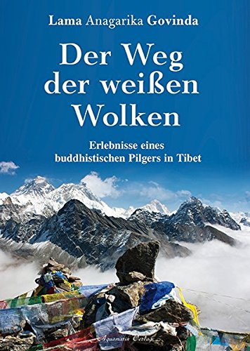  - Der Weg der weißen Wolken: Erlebnisse eines buddhistischen Pilgers in Tibet