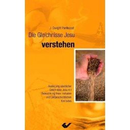 - Die Gleichnisse Jesu verstehen: Auslegung sämtlicher Gleichnisse Jesu mit Beleuchtung ihres inhaltlichen und zeitgeschichtlichen Kontextes