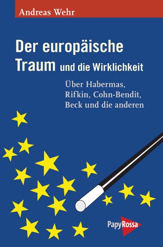 - Der europäische Traum und die Wirklichkeit: Über Habermas, Rifkin, Cohn-Bendit, Beck und die anderen