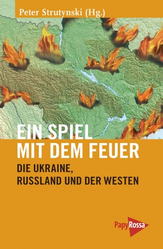 - Ein Spiel mit dem Feuer: Die Ukraine, Russland und der Westen