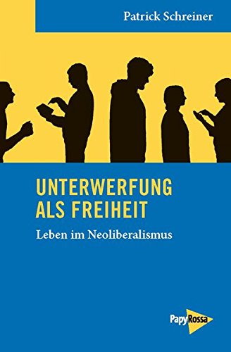 - Unterwerfung als Freiheit: Leben im Neoliberalismus (Neue Kleine Bibliothek)