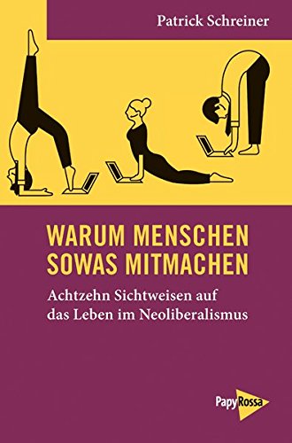 - Warum Menschen sowas mitmachen: Achtzehn Sichtweisen auf das Leben im Neoliberalismus (Neue Kleine Bibliothek)