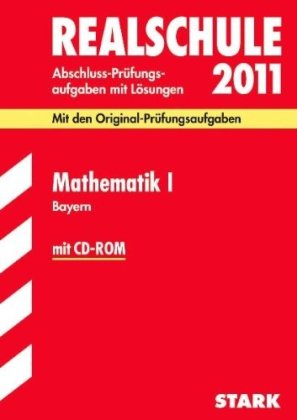  - Abschluss-Prüfungsaufgaben Realschule Bayern. Mit Lösungen: Mathematik I mit CD-ROM 2011 Mit den Original-Prüfungsaufgaben. Jahrgänge 2005-2010. ... mit Lösungen 2005 - 2010