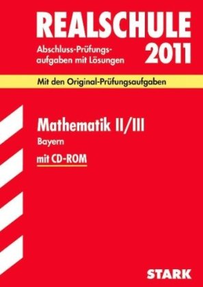  - Abschluss-Prüfungsaufgaben Realschule Bayern. Mit Lösungen: Mathematik II / III mit CD-ROM 2011. Mit den Original-Prüfungsaufgaben. Jahrgänge ... 2006 - 2010 und Trainingsteil