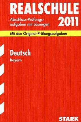  - Abschluss-Prüfungsaufgaben Realschule Bayern. Mit Lösungen: Deutsch 2011. Mit den Original-Prüfungsaufgaben. Jahrgänge 2006-2010. ... 2006 - 2010 mit Lösungen. Mit Trainingsteil