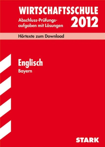 - Abschluss-Prüfungsaufgaben Wirtschaftsschule Bayern. Mit Lösungen: Abschluss-Prüfungsaufgaben Wirtschaftsschule Bayern; Englisch 2012; Hörtexte zum ... 2005 - 2011 mit Lösungen. Mit Trainingsteil
