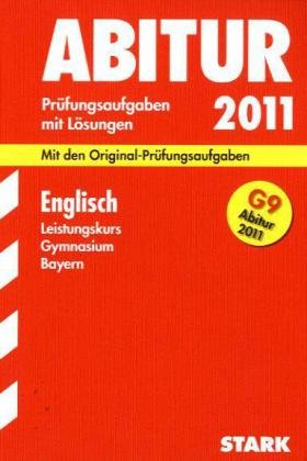  - Abitur-Prüfungsaufgaben Gymnasium Bayern. Mit Lösungen: Englisch Leistungskurs G9-Abitur 2011. Mit den Original-Prüfungsaufgaben. Jahrgänge 2003-2010. ... 2003 - 2010 mit vollständigen Lösungen