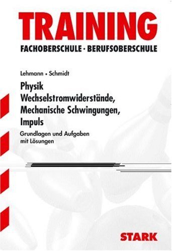 - Training Physik FOS/BOS: Wechselstromwiderstände · Mechanische Schwingungen · Impuls. Technik 12. Klasse. Grundlagen und Aufgaben mit Lösungen
