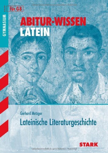 Metzger, Gerhard - Abitur-Training Latein: Abitur-Wissen Latein. Lateinische Literaturgeschichte
